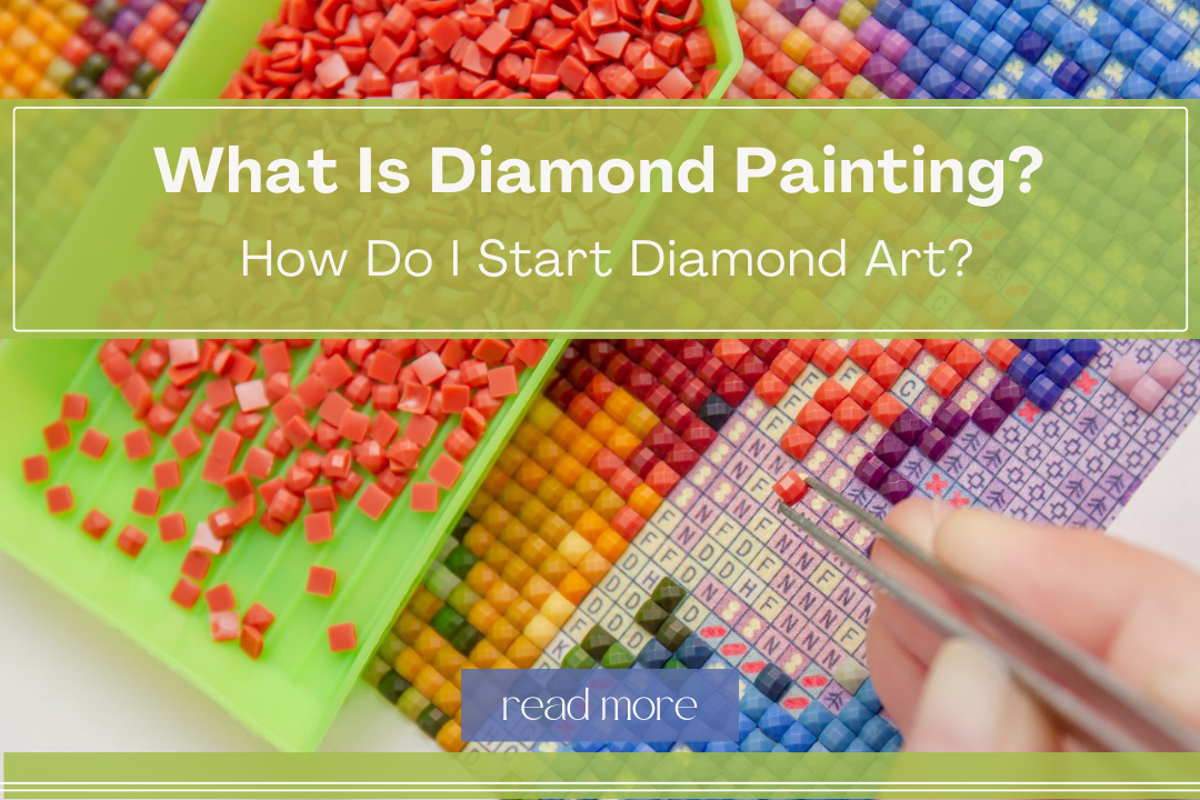 What Is Diamond Painting? How Do I Start Diamond Art In 2023?